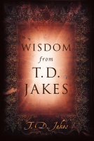 Wisdom from T. D. Jakes - T. D. Jakes (Naijasermons.com.ng).pdf
